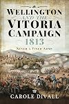 Wellington and the Vitoria Campaign 1813: Never a Finer Army