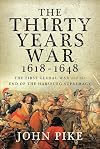 The Thirty Years War, 1618 - 1648: The First Global War and the end of Habsburg Supremacy
