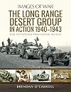 The Long Range Desert Group in Action 1940-1943: Rare Photographs from Wartime Archives (Images of War)