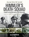 Himmler's Death Squad: Einsatzgruppen in Action, 1939–1944 (Images of War)