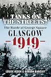Tanks on the Streets?: The Battle of George Square, Glasgow, 1919