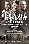 Hindenburg, Ludendorff and Hitler: Germany's Generals and the Rise of the Nazis