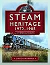 Steam Heritage, 1972-1985: A Pictorial Tribute