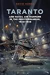 Taranto: And Naval Air Warfare in the Mediterranean