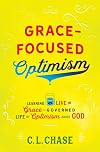 Grace-Focused Optimism: Learning to Live the Grace-Governed Life of Optimism About God