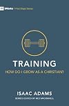 Training – How Do I Grow as A Christian? (First Steps)