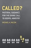 Called?: Pastoral Guidance for the Divine Call to Gospel Ministry
