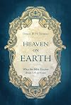 Heaven on Earth: What the Bible Teaches about Life to Come