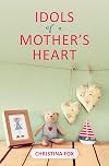 Idols of a Mother’s Heart (Focus for Women)