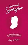 Susannah Spurgeon: Lessons for a Life of Joyful Eagerness in Christ (Biography)