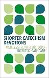 Shorter Catechism Devotions: Timeless Truths for Today