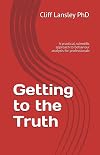 Getting to the Truth: A practical, scientific approach to behaviour analysis for professionals (Behaviour Analysis and Investigative Interviewing)