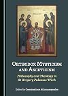 Orthodox Mysticism and Asceticism : Philosophy and Theology in St Gregory Palamas' Work