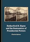 Rutherford B. Hayes and the Restoration of Presidential Powers