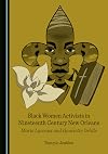 Black women activists in nineteenth century New Orleans : Marie Laveaux and Henriette Delille