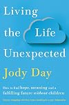 Living the Life Unexpected: How to Find Hope, Meaning and a Fulfilling Future Without Children