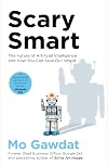 Scary Smart: The Future of Artificial Intelligence and How You Can Save Our World