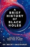 A Brief History of Black Holes: And why nearly everything you know about them is wrong