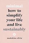 Minimal: How to Simplify Your Life and Live Sustainably