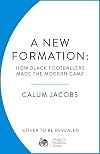 A New Formation: How Black Footballers Made the Modern Game