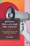 Beyond Pro-life and Pro-choice: The Changing Politics of Abortion in Britain