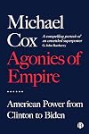 Agonies of Empire: American Power from Clinton to Biden