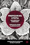 Prefiguring Utopia: The Auroville Experiment (Alternatives to Capitalism in the 21st Century)