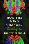 How the Mind Changed: A Human History of our Evolving Brain