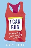 I Can Run: An Empowering Guide to Running Well Far