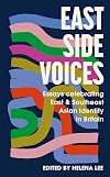 East Side Voices: Essays celebrating East and Southeast Asian identity in Britain