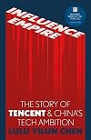 Influence Empire: Inside the Story of Tencent and China’s Tech Ambition
