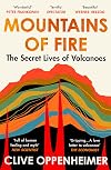 Mountains of Fire: The Secret Lives of Volcanoes