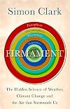 Firmament: The Hidden Science of Weather, Climate Change and the Air That Surrounds Us