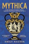 Mythica: A New History of Homer&rsquo;s World, Through the Women Written Out of It