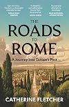 The Roads To Rome: A Journey Into Europe’s Past