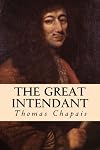 The Great Intendant : A chronicle of Jean Talon in Canada, 1665-1672