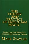 The Theory and Practice of Enochian Magic: Institute for Hermetic Studies Monograph Series (Volume 2) - Mark Stavish