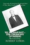 W.L.Wilmshurst - The Ceremony of Passing: Revisited by Robert Lomas (The Complete Works of W L Wilmshurest) (Volume 2)