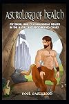 Astrology of Health: Physical and Psychological Health in the Natal and Progressed Chart