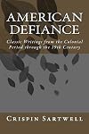 American Defiance: Classic Writings from the Colonial Period through the 19th Century