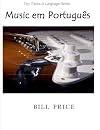 Music em Portugues: A Guide to Music Vocabulary in Portuguese (Tiny Topics in Language) (Volume 1)