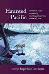 Haunted Pacific: Anthropologists Investigate Spectral Apparitions across Oceania (Ritual Studies Monograph)