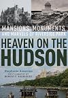 Heaven on the Hudson: Mansions, Monuments, and Marvels of Riverside Park