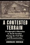 A Contested Terrain: Freedpeople's Education in North Carolina During the Civil War and Reconstruction (Reconstructing America)