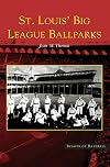 St. Louis' Big League Ballparks (MO) (Images of Baseball)