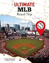 Ultimate Mlb Road Trip (Ultimate Sports Road Trips)