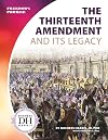 Thirteenth Amendment and Its Legacy (Freedom's Promise Set 2)
