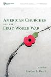American Churches and the First World War (McMaster Divinity College Press General)