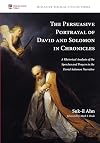 The Persuasive Portrayal of David and Solomon in Chronicles: A Rhetorical Analysis of the Speeches and Prayers in the David-Solomon Narrative (McMaster Biblical Studies)