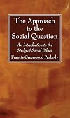 The approach to the social question; an introduction to the study of sociel ethics